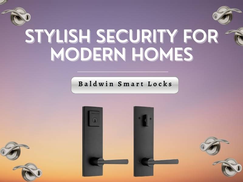 Baldwin Smart Locks Solutions Stylish Security for Modern Homes